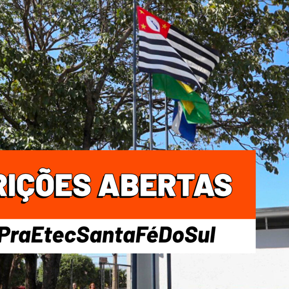 Jardim da Escola Técnica Estadual de Santa Fé do Sul com bandeiras do Estado de São Paulo, Brasil e a Cidade de Santa Fé do Sul. Texto sobreposto com dizeres: Inscrições abertas! #VemPraEtecSantaFéDoSul