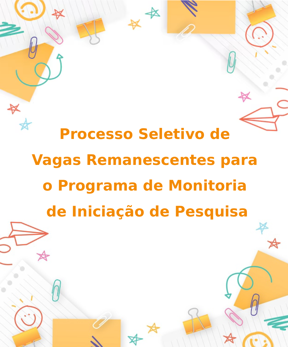 Processo Seletivo de Vagas Remanescentes para o Programa de Monitoria de Iniciação de Pesquisa