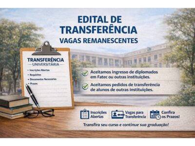 Edital de transferência. Vagas remanescentes. Para alunos da Fatec São Caetano do Sul, outras Fatecs ou de outras instituições, incluindo diplomados.