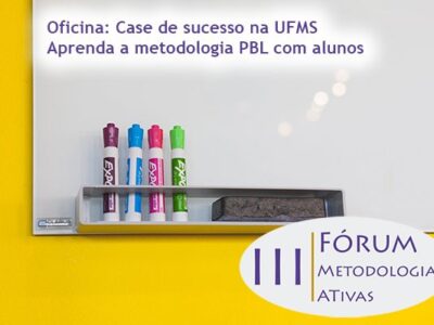 Oficina: Case de sucesso na UFMS – Aprenda a metodologia PBL com alunos