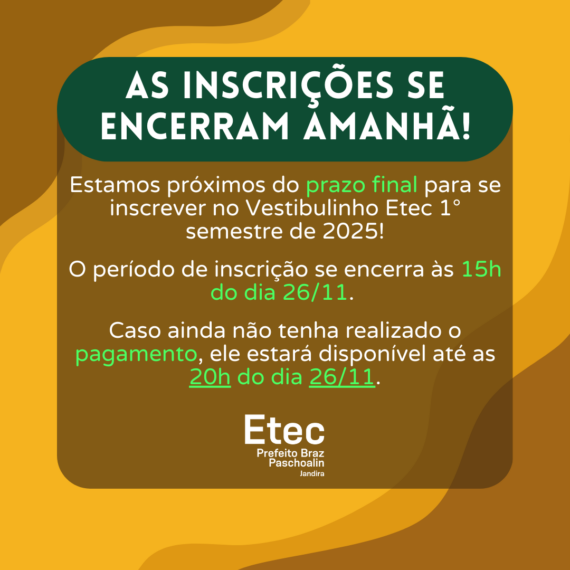 Imagem informando o Prazo Final de Inscrição para o Vestibulinho Etec 1° semestre 2025